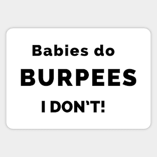 Burpees are for Babies Magnet